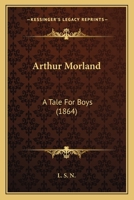 Arthur Morland: A Tale For Boys 112015880X Book Cover