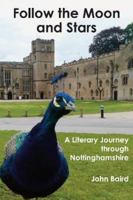 Follow the Moon and Stars: A Literary Journey through Nottinghamshire 1910170895 Book Cover