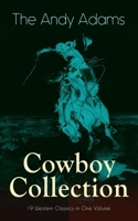 The Andy Adams Cowboy Collection – 19 Western Classics in One Volume: The Double Trail, Rangering, A Winter Round-Up, A College Vagabond, At Comanche Ford, The Log of a Cowboy, The Outlet… 8027332877 Book Cover