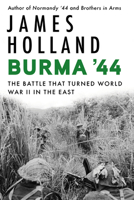 Burma '44: The Battle That Turned Britain's War in the East 0718186567 Book Cover