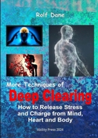 More Techniques of Deep Clearing: How to Release Stress and Charge from Mind, Heart and Body 8799954745 Book Cover