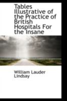 Tables Illustrative of the Practice of British Hospitals For the Insane 0469092750 Book Cover