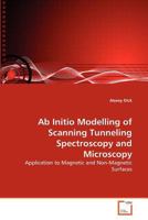 Ab Initio Modelling of Scanning Tunneling Spectroscopy and Microscopy: Application to Magnetic and Non-Magnetic Surfaces 3639365534 Book Cover