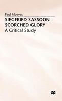 Siegfried Sassoon: Scorched Glory, A Critical Study 031217277X Book Cover