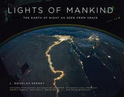 Lights of Mankind: The Earth at Night as Seen from Space 0762777559 Book Cover