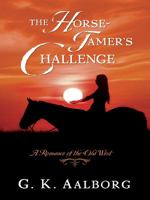 The Horse Tamer's Challenge: A Romance of the Old West 1594147426 Book Cover