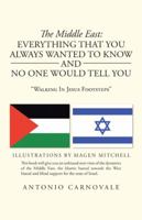 The Middle East: Everything That You Always Wanted to Know and No One Would Tell You: "Walking in Jesus Footsteps" 1475996071 Book Cover