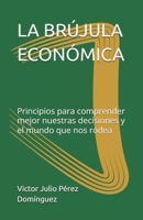 LA BRÚJULA ECONÓMICA: Principios para comprender mejor nuestras decisiones y el mundo que nos rodea (Spanish Edition) B0HGRZ1FBH Book Cover
