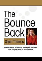 THE BOUNCE BACK: Personal Stories of Bouncing Back Faster and Higher from a Layoff, Re-org or Career Setback 162141258X Book Cover