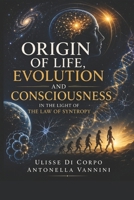 Origin of life, evolution and consciousness in the light of the law of syntropy 1671010825 Book Cover