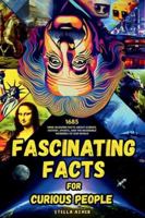 Fascinating Facts For Curious People: 1685 Mind-Blowing Facts About Science, History, Sports, and the Incredible Wonders of Our World B0G394F73D Book Cover
