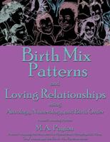 Birth Mix Patterns and Loving Relationships: Using Astrology, Numerology and Birth Order 0971980446 Book Cover