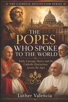 The Popes Who Spoke to the World: Faith, Courage, Mercy, and the Catholic Distinction Across the Ages B0HDWGDMZ3 Book Cover