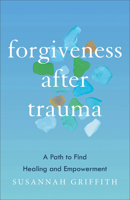 Forgiveness After Trauma: A Path to Find Healing and Empowerment 1587435977 Book Cover
