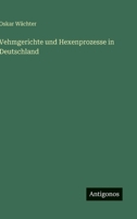 Vehmgerichte Und Hexenprozesse in Deutschland 3842414358 Book Cover