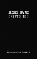 Jesus Owns Crypto Too B0BR1R2BQW Book Cover
