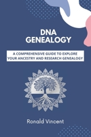 DNA GENEALOGY: A Comprehensive Guide to Explore Your Ancestry and Research Genealogy B08P6LT5PH Book Cover
