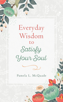 Everyday Wisdom to Satisfy Your Soul 1643526855 Book Cover