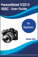 Hasselblad X2D II 100C User Guide For Beginners: Master Medium-Format Photography with Confidence and Ease (All Gadget Guides For Beginners) B0FRYS7D38 Book Cover