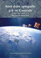 Sarà dura spiegarlo giù in Centrale - Vol. I 1326609955 Book Cover