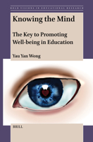 Knowing the Mind: The Key to Promoting Well-Being in Education (Bold Visions in Educational Research) 9004718362 Book Cover