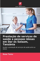 Prestação de serviços de saúde a pessoas idosas em Dar es Salaam, Tanzânia (Portuguese Edition) 620859331X Book Cover