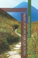 Make for Higher Ground B09BY3WGTN Book Cover