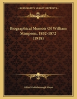 Biographical Memoir Of William Stimpson, 1832-1872 (1918) 1165876450 Book Cover