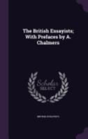 The British Essayists; with Prefaces 1179750926 Book Cover