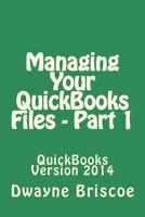 Managing Your QuickBooks Files - Part 1: QuickBooks Version 2014 1497471591 Book Cover