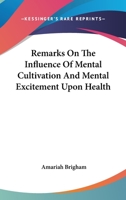 Remarks on the Influence of Mental Cultivation and Mental Excitement Upon Health 1018250506 Book Cover