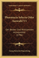 Pharmacia Selecta Oder Auswahl V1: Der Besten Und Wirksamsten Arzneymittel (1796) 1166339319 Book Cover