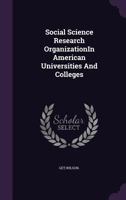 Social Science Research OrganizationIn American Universities And Colleges 1022235907 Book Cover