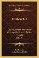 Edith Sichel: Letters, Verses And Other Writings Dedicated To Her Friends 0548669007 Book Cover