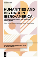 Humanities and Big Data in Ibero-America: Methodological issues and practical applications 3110753510 Book Cover