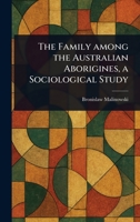 The Family Among the Australian Aborigines, a Sociological Study 1023382210 Book Cover