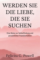 WERDEN SIE DIE LIEBE, DIE SIE SUCHEN: Eine Reise zur Selbstfindung und persönlichen Transformation (The Love Mastery Series: Discovering, Navigating, and Thriving in Relationships) (German Edition) B0DYDW3LQT Book Cover