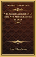 A Historical Examination of Some Non-Markan Elements in Luke 0548697620 Book Cover