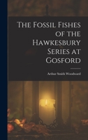 The Fossil Fishes of the Hawkesbury Series at Gosford - Primary Source Edition 1018478760 Book Cover