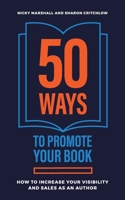 50 Ways To Promote Your Book: How To Increase Your Visibility And Sales As An Author 1914428161 Book Cover