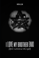I Love My Brother Enki: Astral conversations with myself. 1999083903 Book Cover