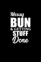 Messy bun and getting stuff done: Food Journal Track your Meals Eat clean and fit Breakfast Lunch Diner Snacks Time Items Serving Cals Sugar Protein Fiber Carbs Fat 110 pages 6 x 9 in 15.24 x 22.86 cm 1673476007 Book Cover