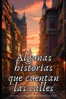 Algunas historias que cuentan las calles (Spanish Edition) B0CSWKNY4Z Book Cover
