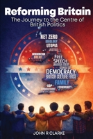 Reforming Britain: The journey to the Centre of British Politics 1965875734 Book Cover