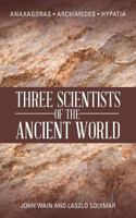 Three Scientists of the Ancient World: Anaxagoras, Archimedes, Hypatia 1481789473 Book Cover