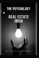 The Psychology of Real Estate India: The Smart Indian Buyer & Investor's Complete Guide to Home Buying, Property Investment, RERA Rights & the Mindset That Builds Generational Wealth B0GWX5TJQD Book Cover