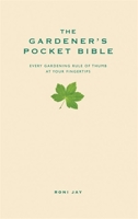 The Gardener's Pocket Bible: Every Gardening Rule of Thumb at your Fingertips 0954821963 Book Cover