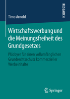 Wirtschaftswerbung und die Meinungsfreiheit des Grundgesetzes: Plädoyer für einen vollumfänglichen Grundrechtsschutz kommerzieller Werbeinhalte 3658247894 Book Cover