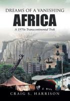 Dreams of a Vanishing Africa: A 1970s Transcontinental Trek 1483497496 Book Cover