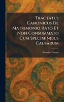 Tractatus Canonicus De Matrimonio Rato Et Non Consummato Cum Speciminibus Causarum (Latin Edition) 1026044960 Book Cover